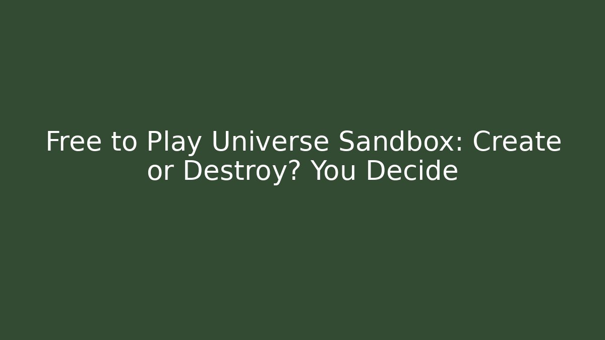 Free to Play Universe Sandbox: Create or Destroy? You Decide
