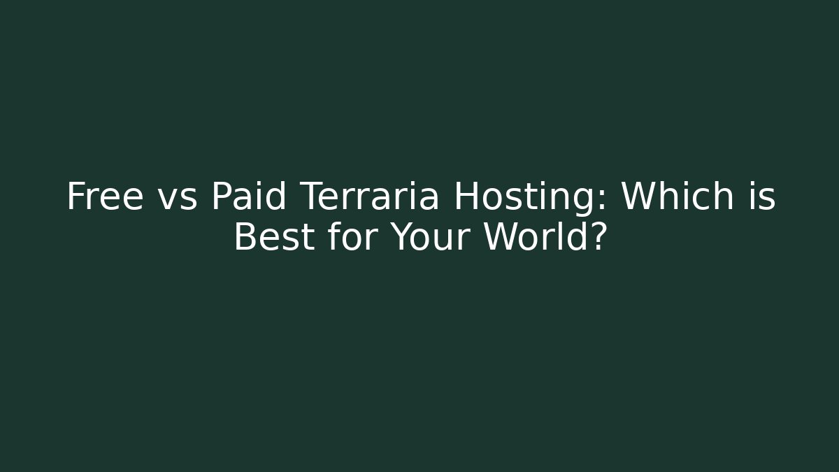 Free vs Paid Terraria Hosting: Which is Best for Your World?