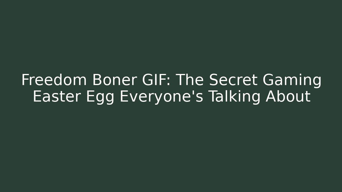 Freedom Boner GIF: The Secret Gaming Easter Egg Everyone’s Talking About