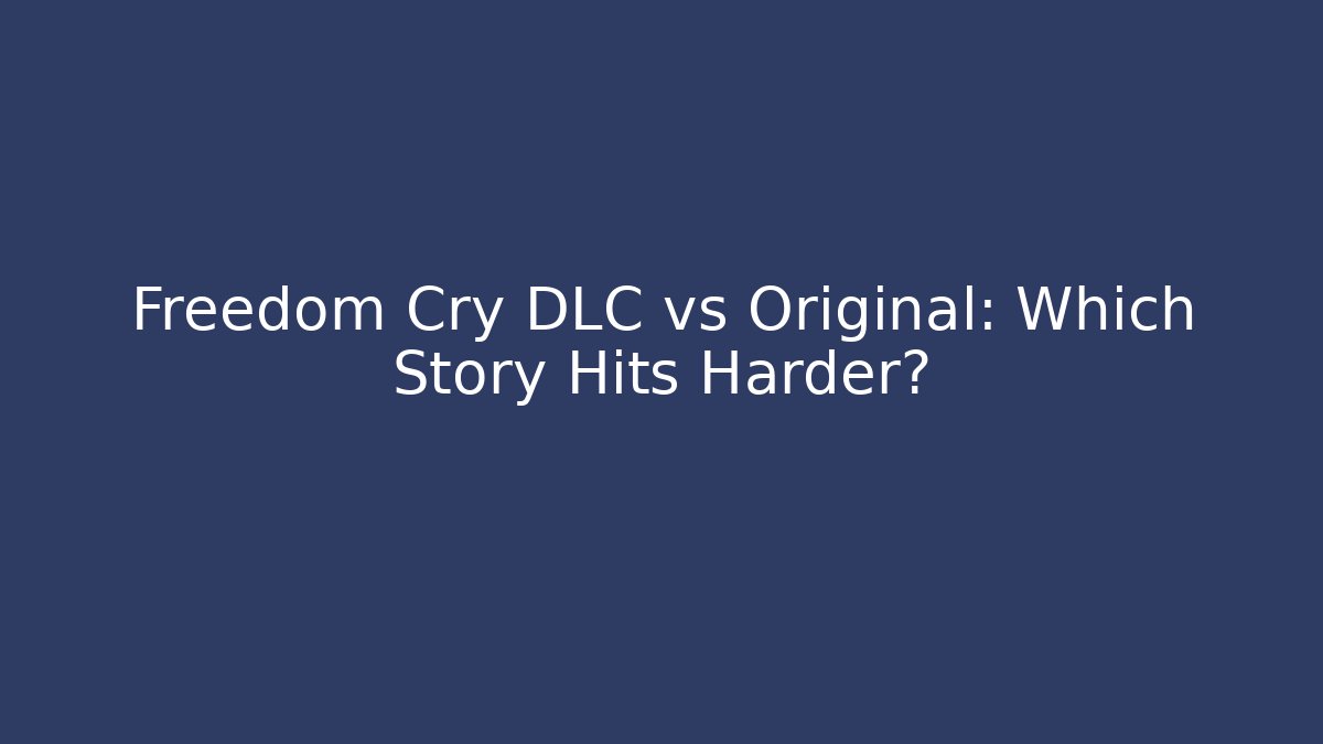 Freedom Cry DLC vs Original: Which Story Hits Harder?