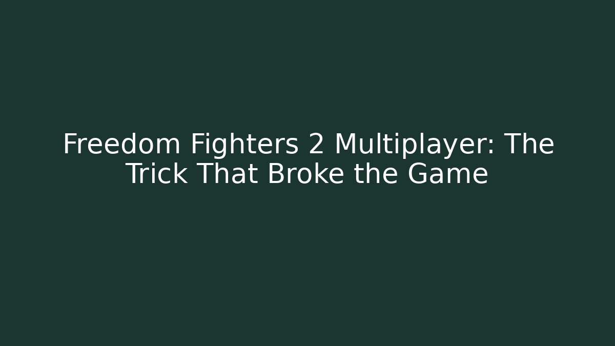 Freedom Fighters 2 Multiplayer: The Trick That Broke the Game