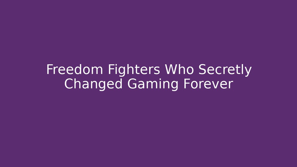 Freedom Fighters Who Secretly Changed Gaming Forever