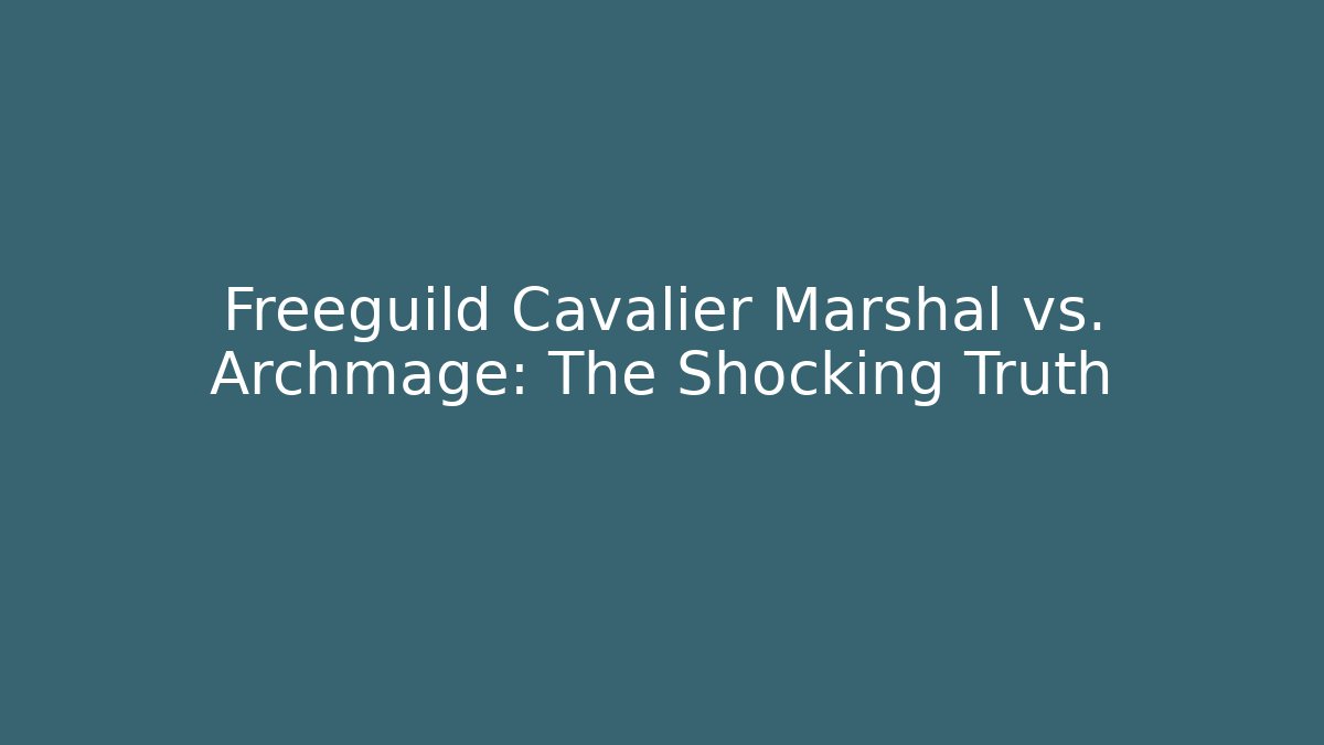 Freeguild Cavalier Marshal vs. Archmage: The Shocking Truth