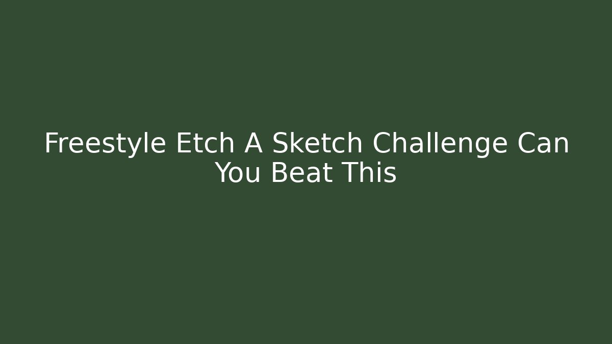 Freestyle Etch A Sketch Challenge Can You Beat This