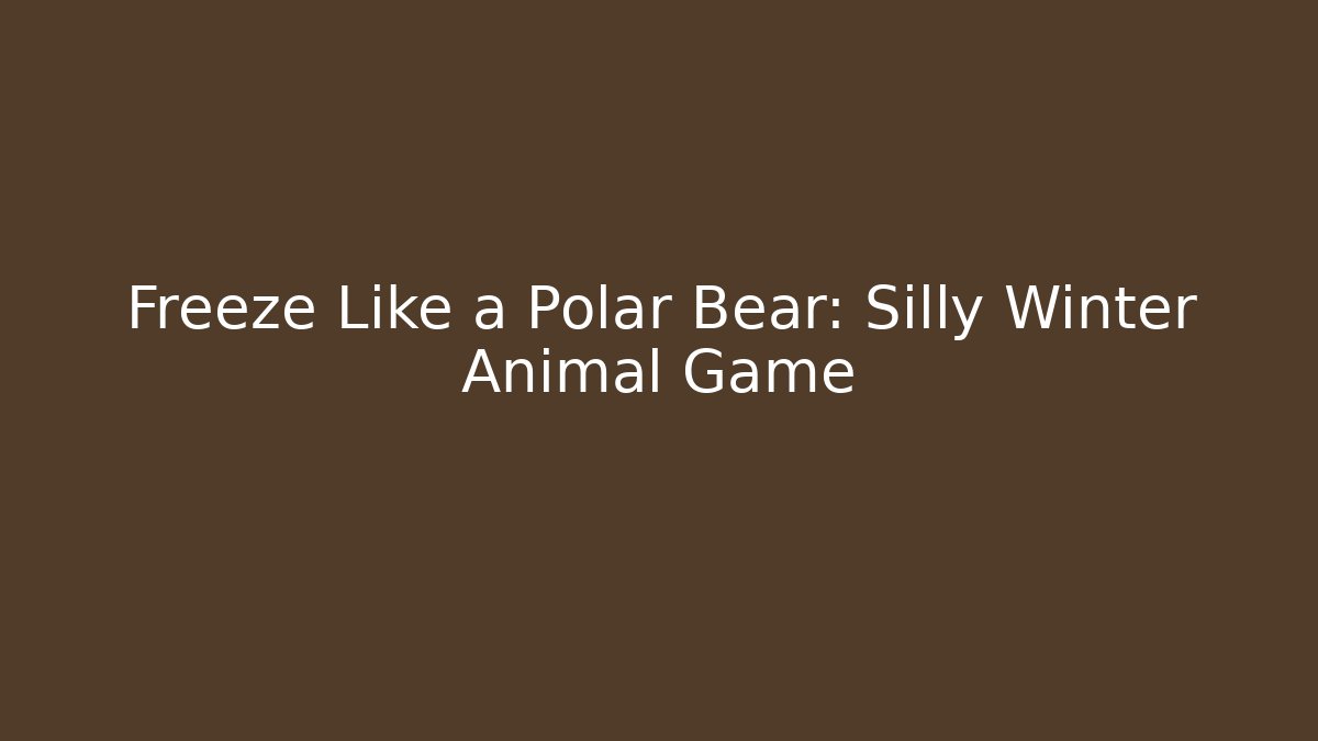 Freeze Like a Polar Bear: Silly Winter Animal Game