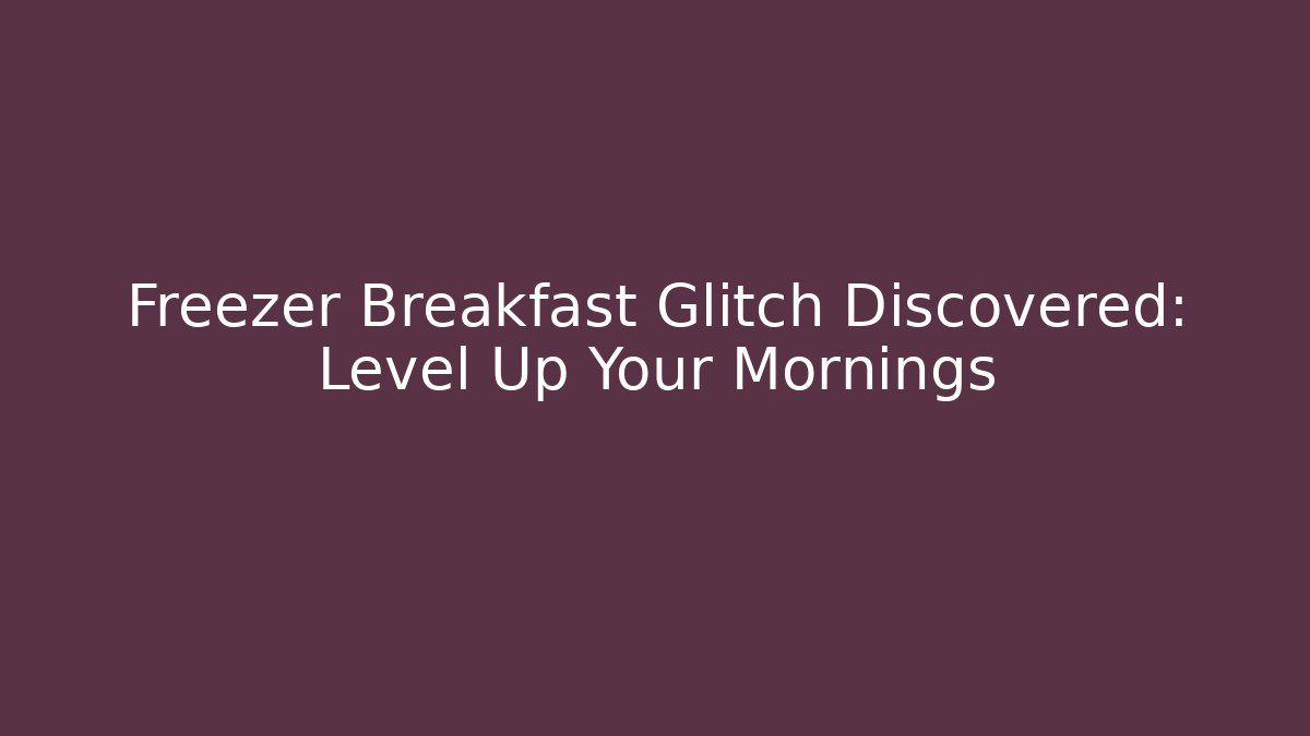 Freezer Breakfast Glitch Discovered: Level Up Your Mornings - Critter Realm