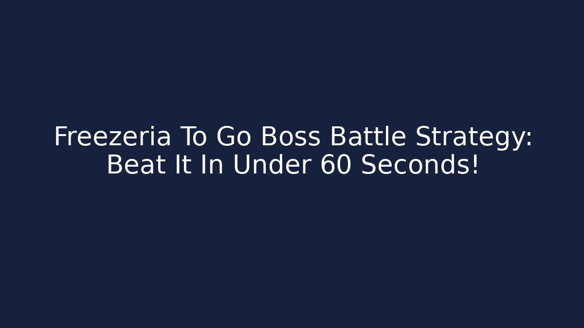 Freezeria To Go Boss Battle Strategy: Beat It In Under 60 Seconds!