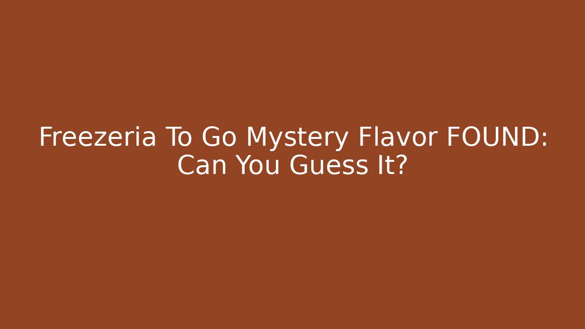Freezeria To Go Mystery Flavor FOUND: Can You Guess It?