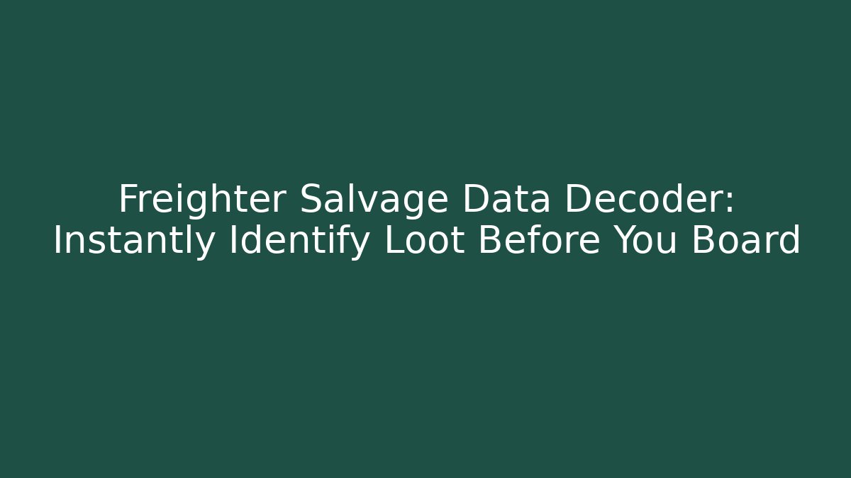 Freighter Salvage Data Decoder: Instantly Identify Loot Before You Board