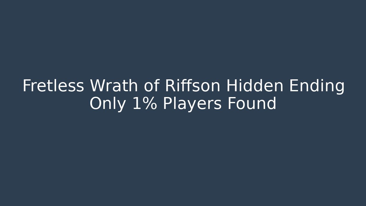 Fretless Wrath of Riffson Hidden Ending Only 1% Players Found