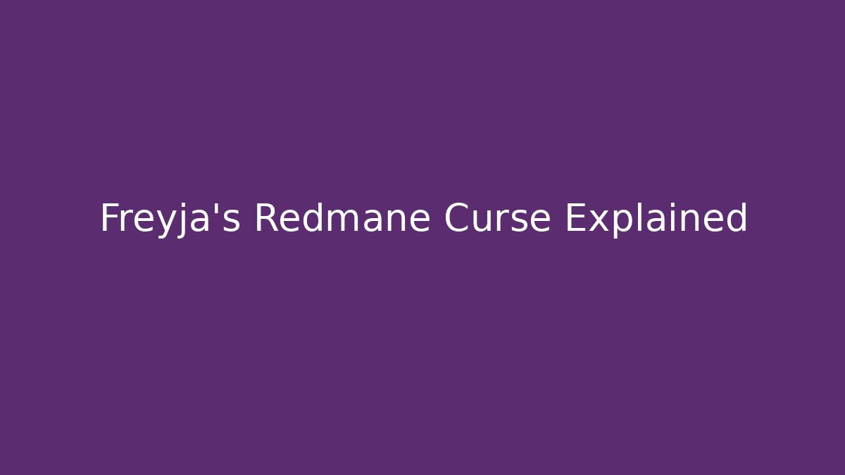 Freyja's Redmane Curse Explained - Critter Realm