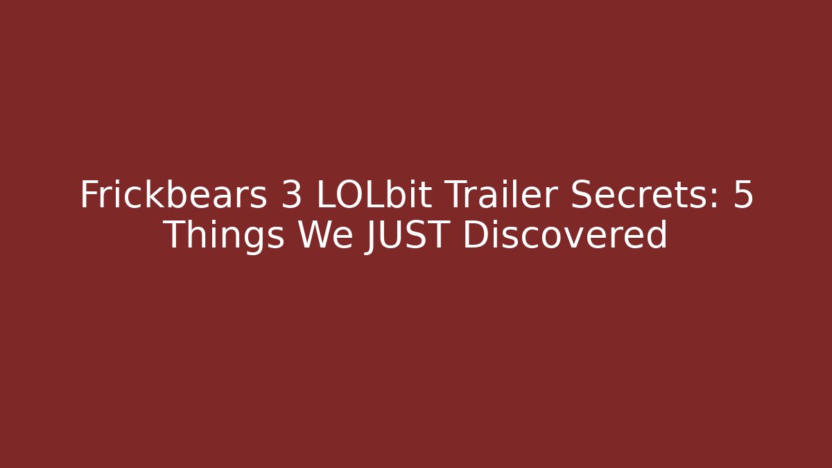 Frickbears 3 LOLbit Trailer Secrets: 5 Things We JUST Discovered - Critter Realm