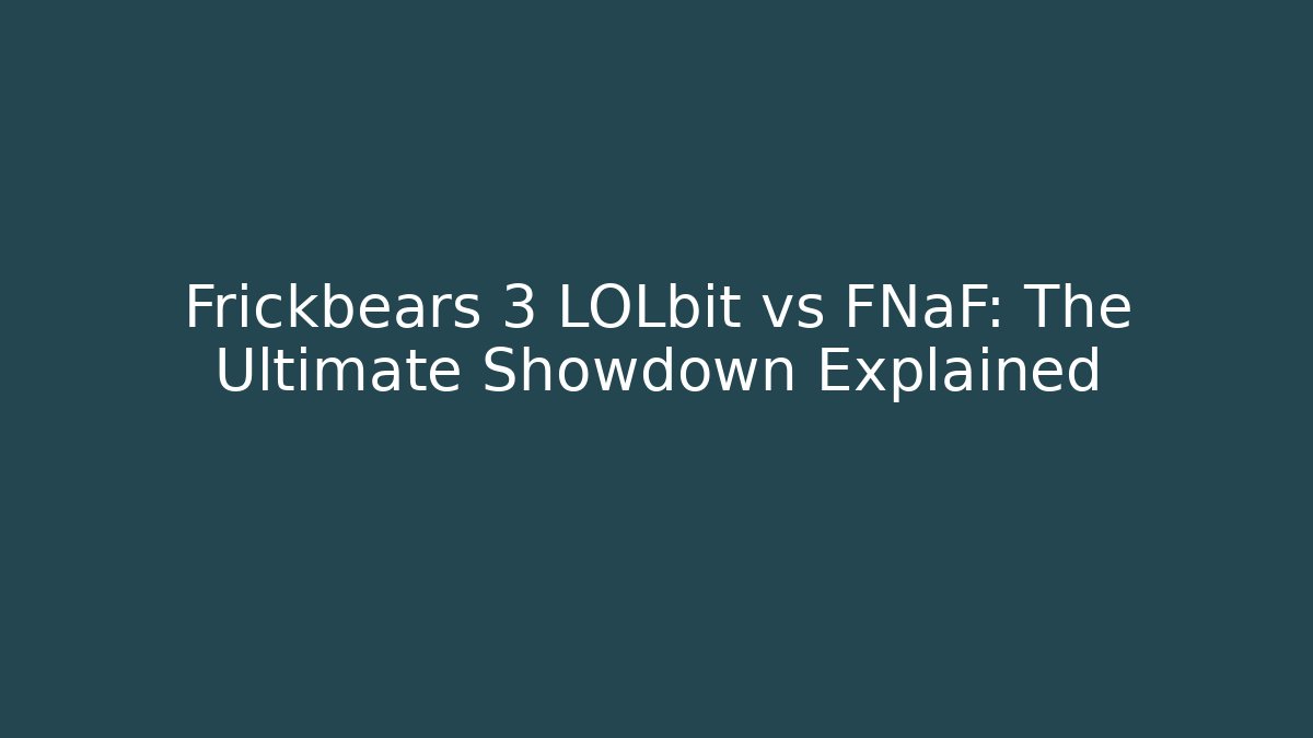 Frickbears 3 LOLbit vs FNaF: The Ultimate Showdown Explained - Critter Realm