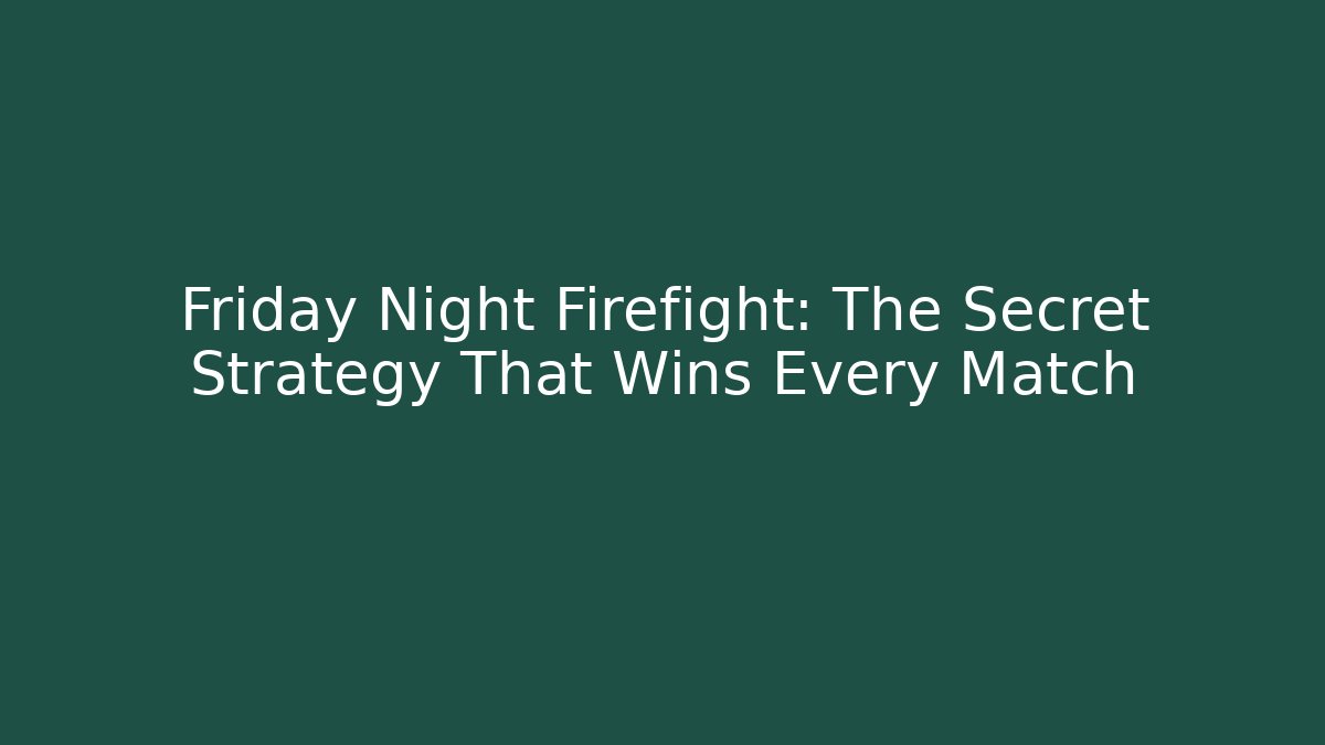 Friday Night Firefight: The Secret Strategy That Wins Every Match