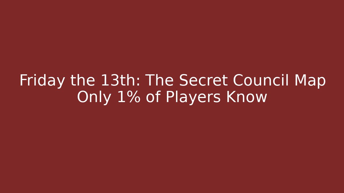 Friday the 13th: The Secret Council Map Only 1% of Players Know