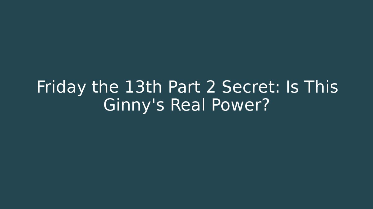 Friday the 13th Part 2 Secret: Is This Ginny's Real Power?