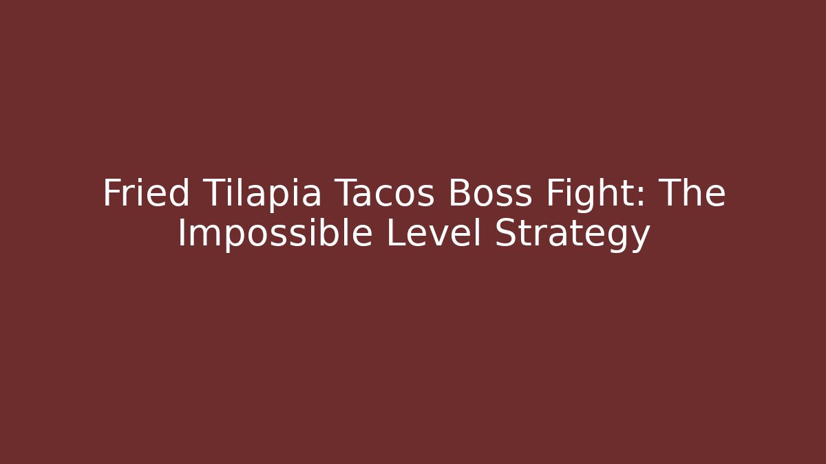 Fried Tilapia Tacos Boss Fight: The Impossible Level Strategy - Critter Realm