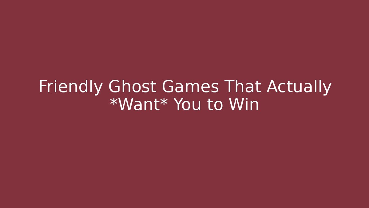 Friendly Ghost Games That Actually *Want* You to Win - Critter Realm