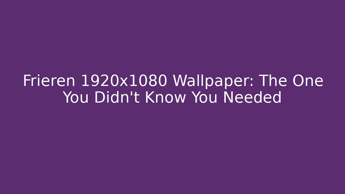 Frieren 1920x1080 Wallpaper: The One You Didn't Know You Needed