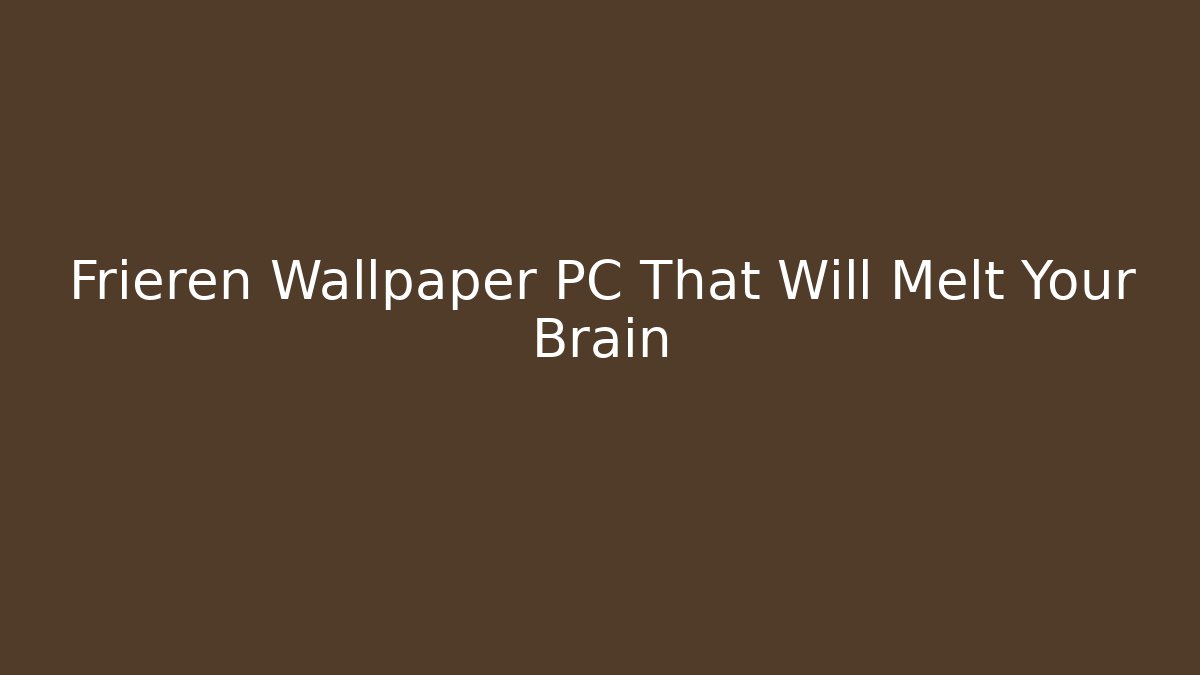 Frieren Wallpaper PC That Will Melt Your Brain