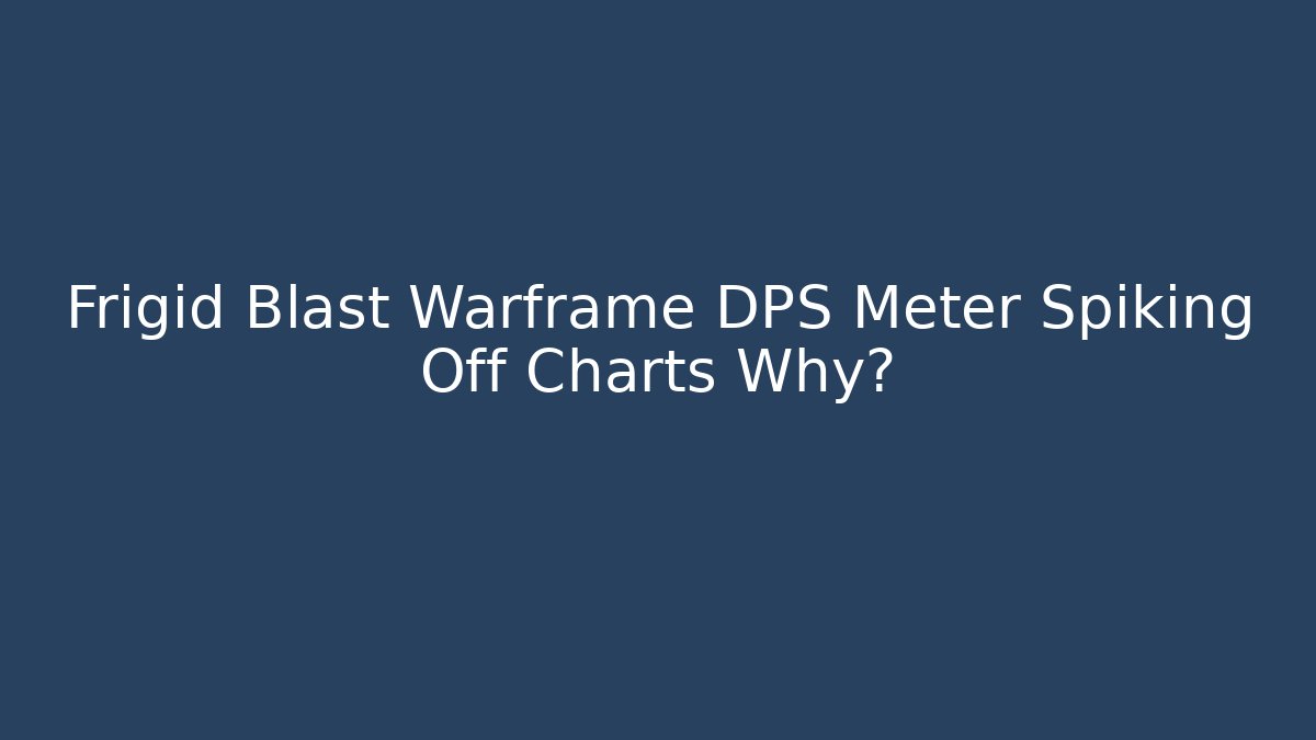 Frigid Blast Warframe DPS Meter Spiking Off Charts Why?