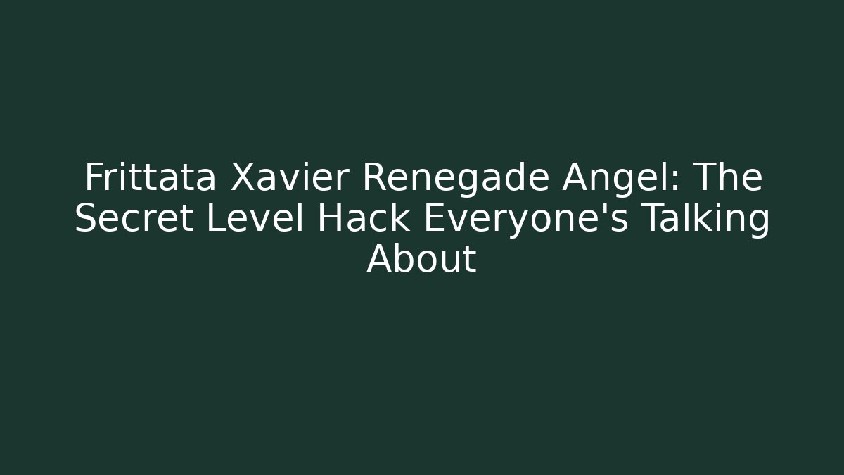 Frittata Xavier Renegade Angel: The Secret Level Hack Everyone’s Talking About - Critter Realm