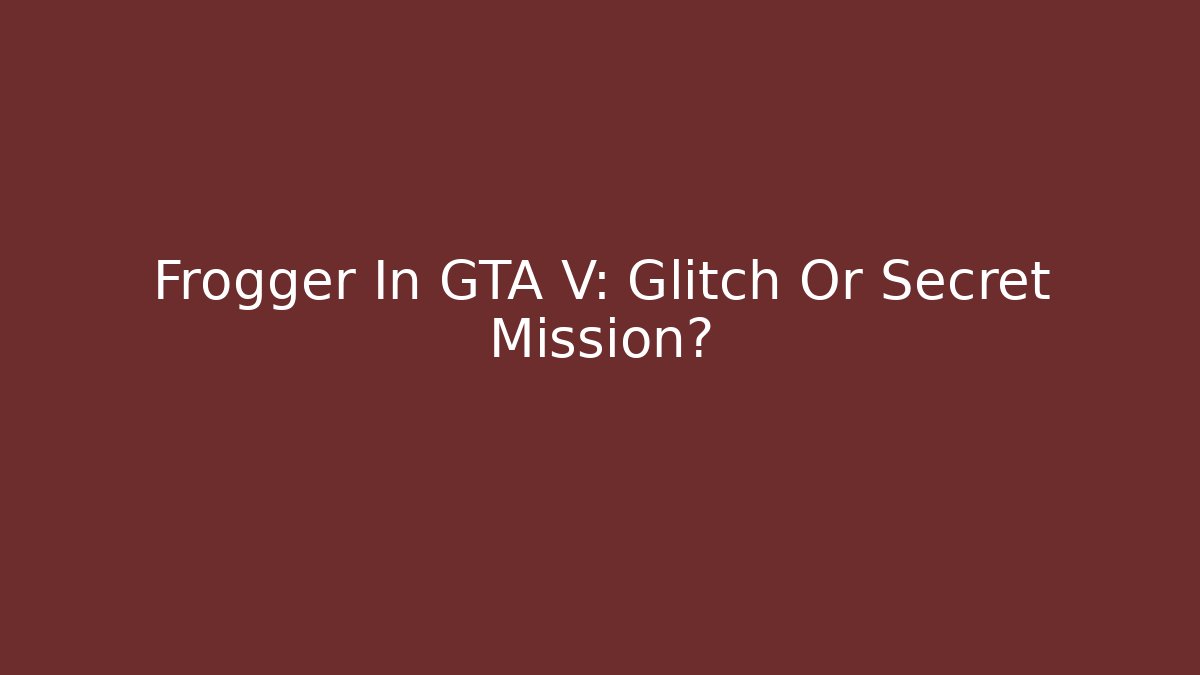 Frogger In GTA V: Glitch Or Secret Mission? - Critter Realm