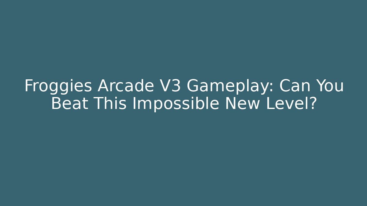 Froggies Arcade V3 Gameplay: Can You Beat This Impossible New Level?