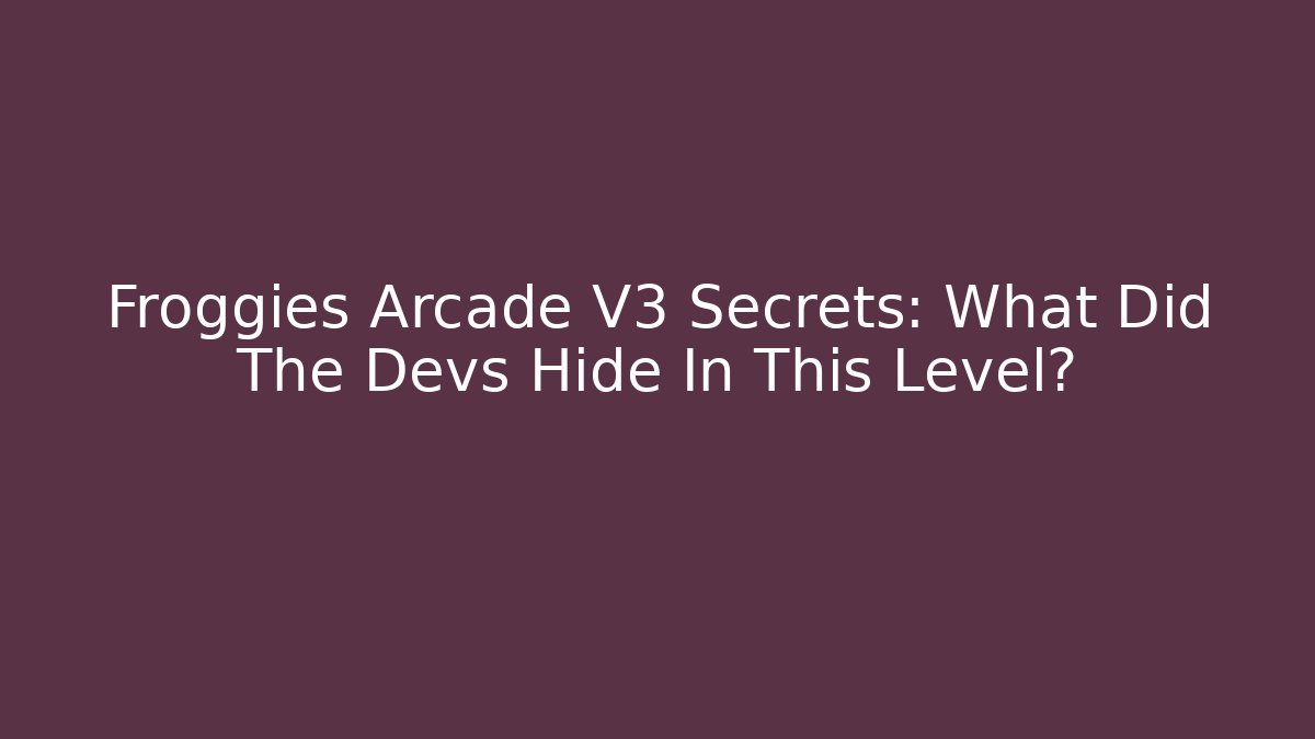 Froggies Arcade V3 Secrets: What Did The Devs Hide In This Level?