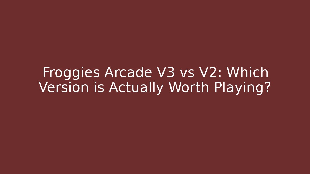 Froggies Arcade V3 vs V2: Which Version is Actually Worth Playing?