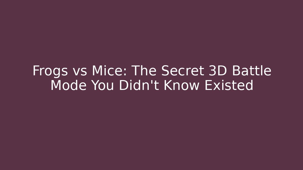 Frogs vs Mice: The Secret 3D Battle Mode You Didn’t Know Existed