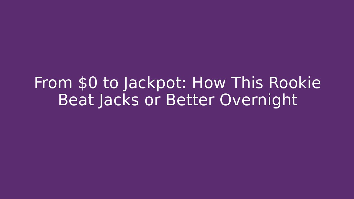 From $0 to Jackpot: How This Rookie Beat Jacks or Better Overnight