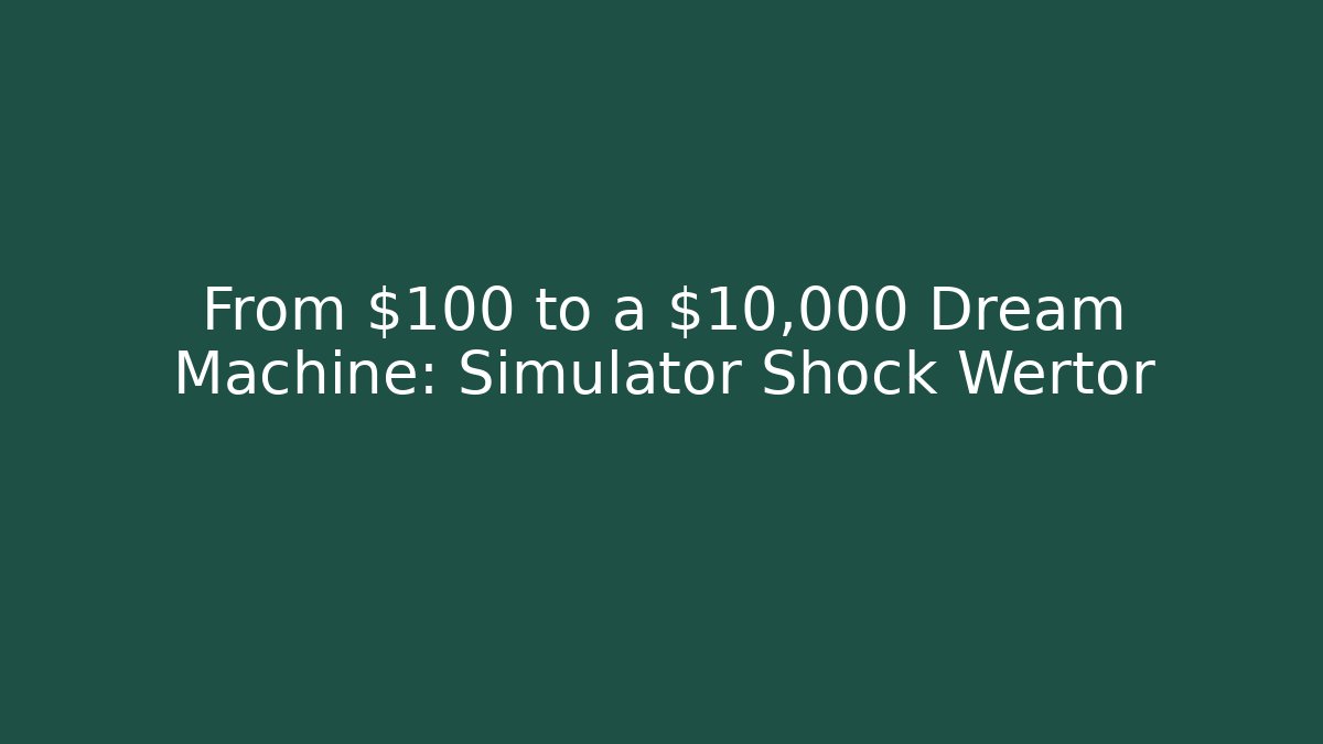 From $100 to a $10,000 Dream Machine: Simulator Shock Wertor