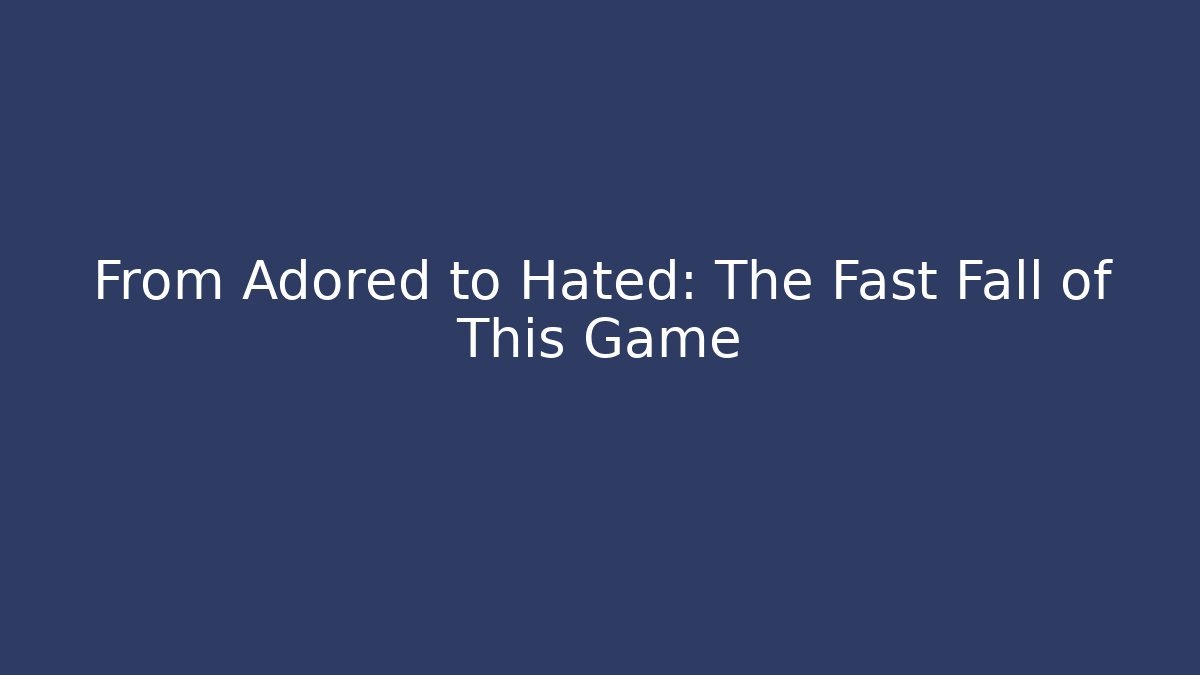 From Adored to Hated: The Fast Fall of This Game