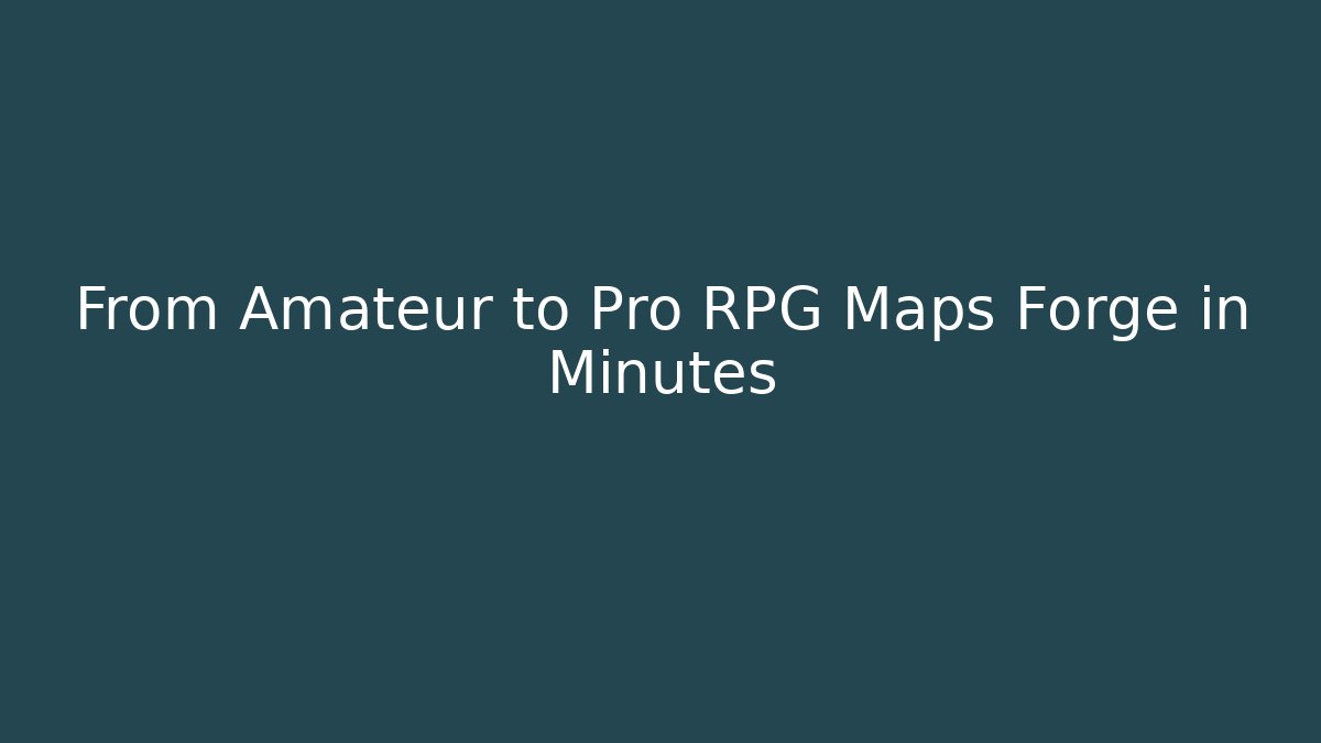 From Amateur to Pro RPG Maps Forge in Minutes