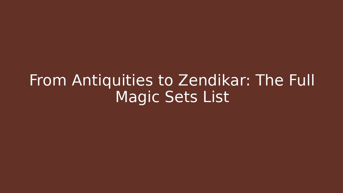 From Antiquities to Zendikar: The Full Magic Sets List