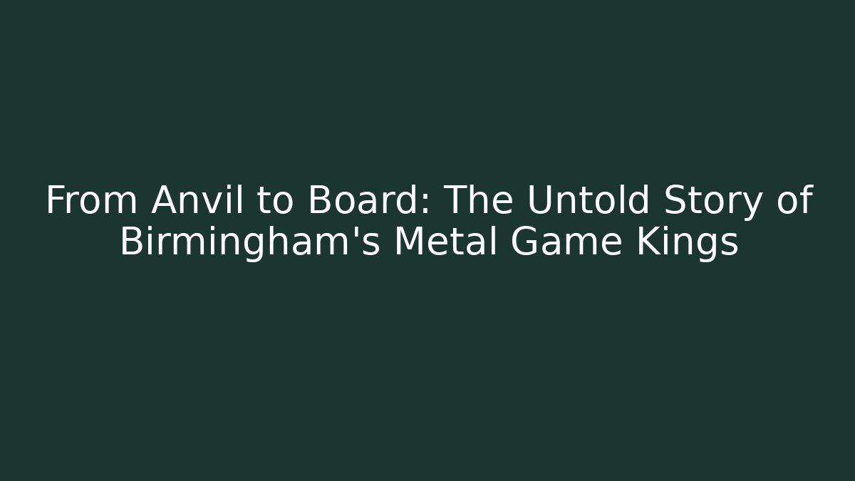 From Anvil to Board: The Untold Story of Birmingham's Metal Game Kings