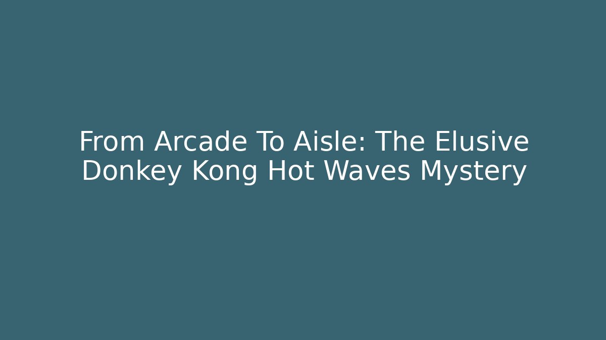 From Arcade To Aisle: The Elusive Donkey Kong Hot Waves Mystery