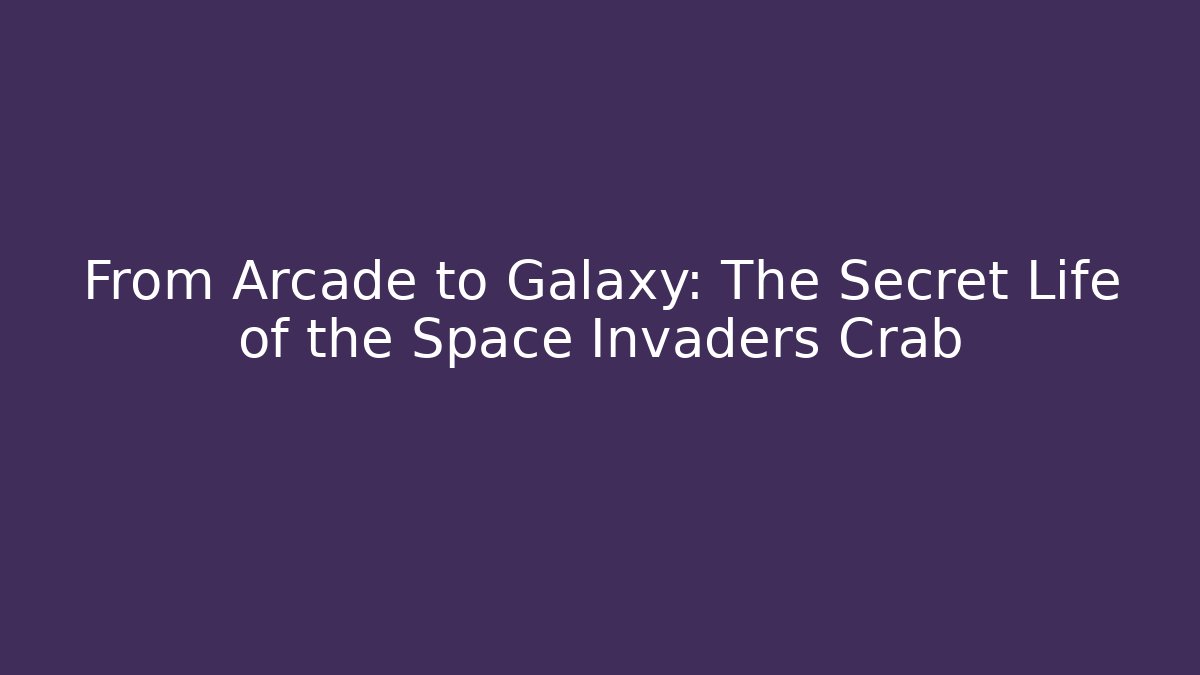 From Arcade to Galaxy: The Secret Life of the Space Invaders Crab - Critter Realm