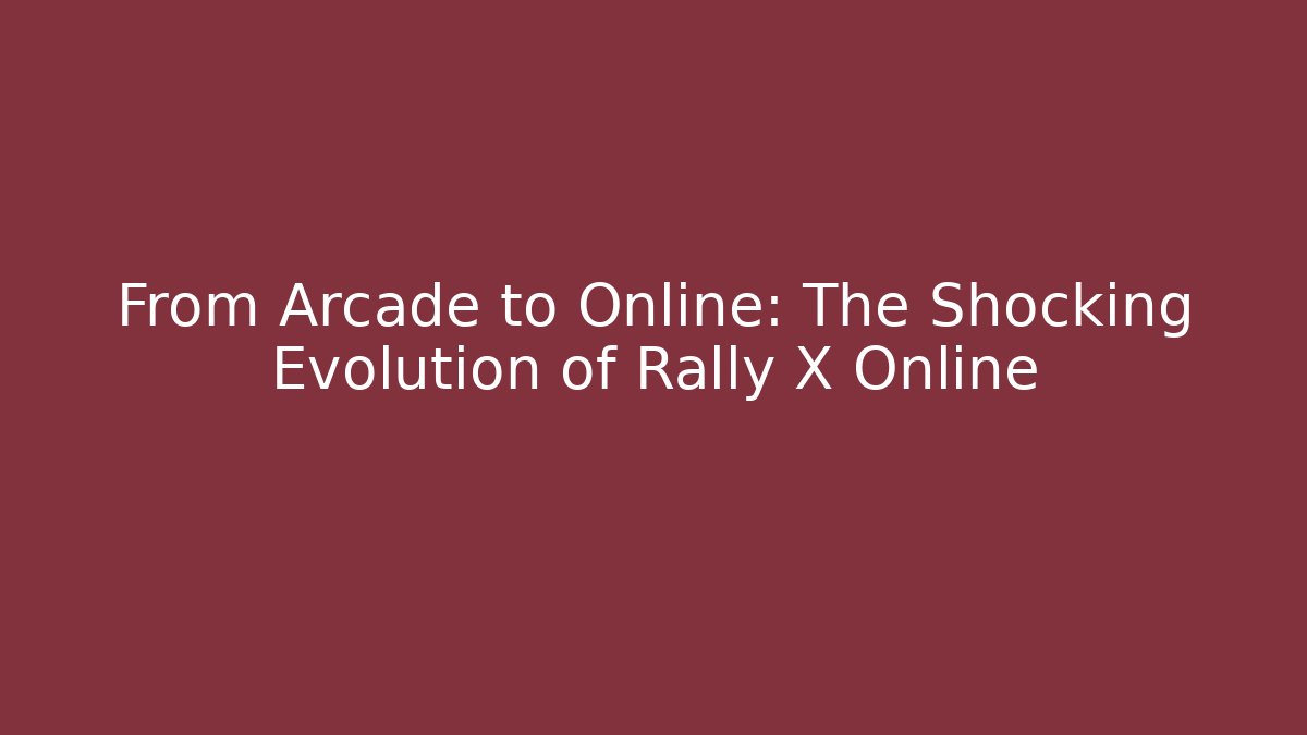 From Arcade to Online: The Shocking Evolution of Rally X Online