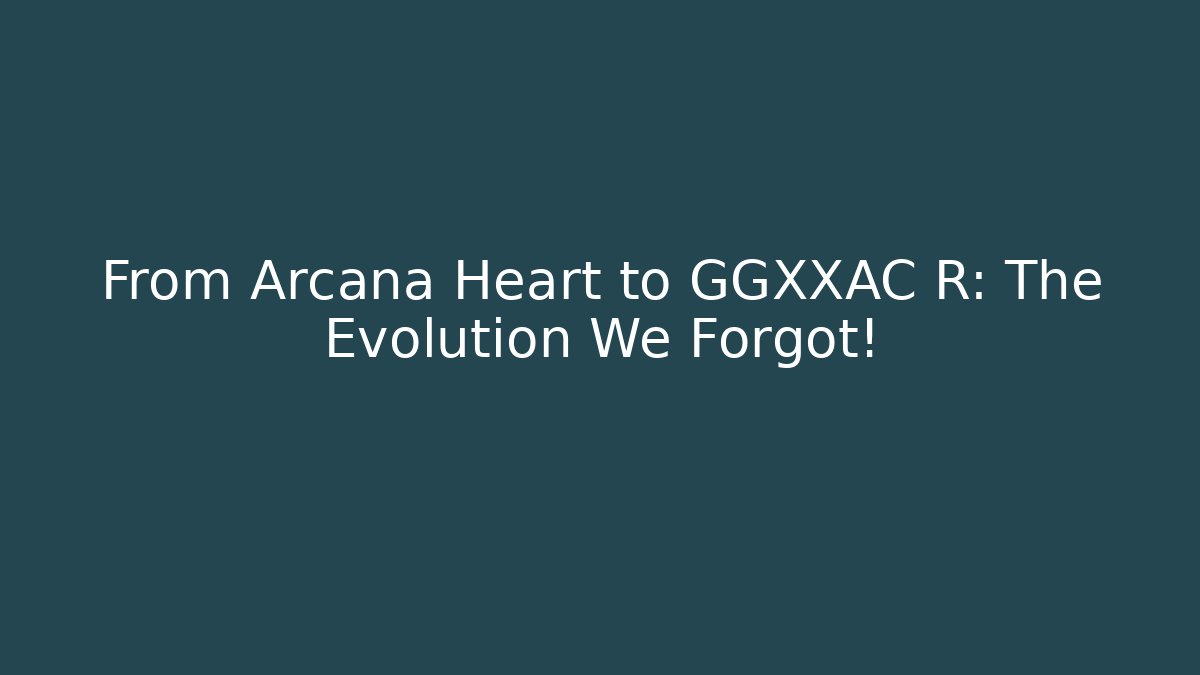From Arcana Heart to GGXXAC+ R: The Evolution We Forgot! - Critter Realm