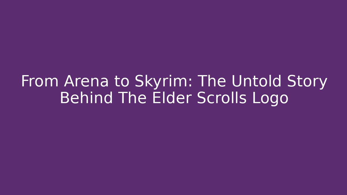 From Arena to Skyrim: The Untold Story Behind The Elder Scrolls Logo