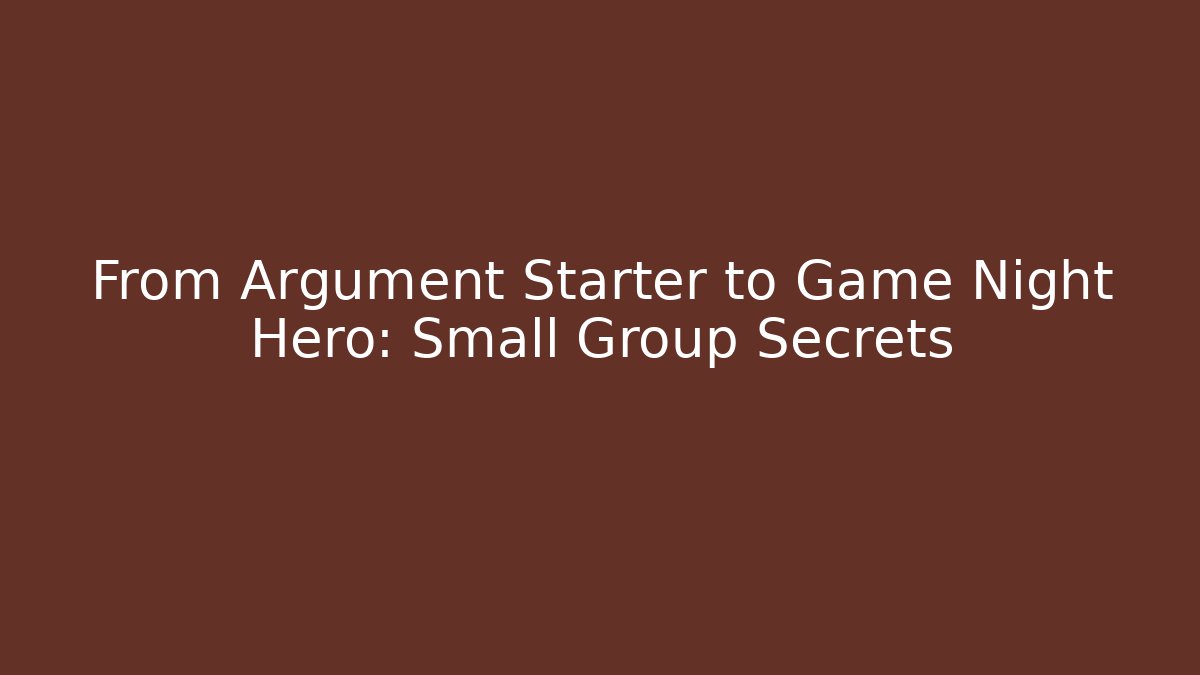 From Argument Starter to Game Night Hero: Small Group Secrets