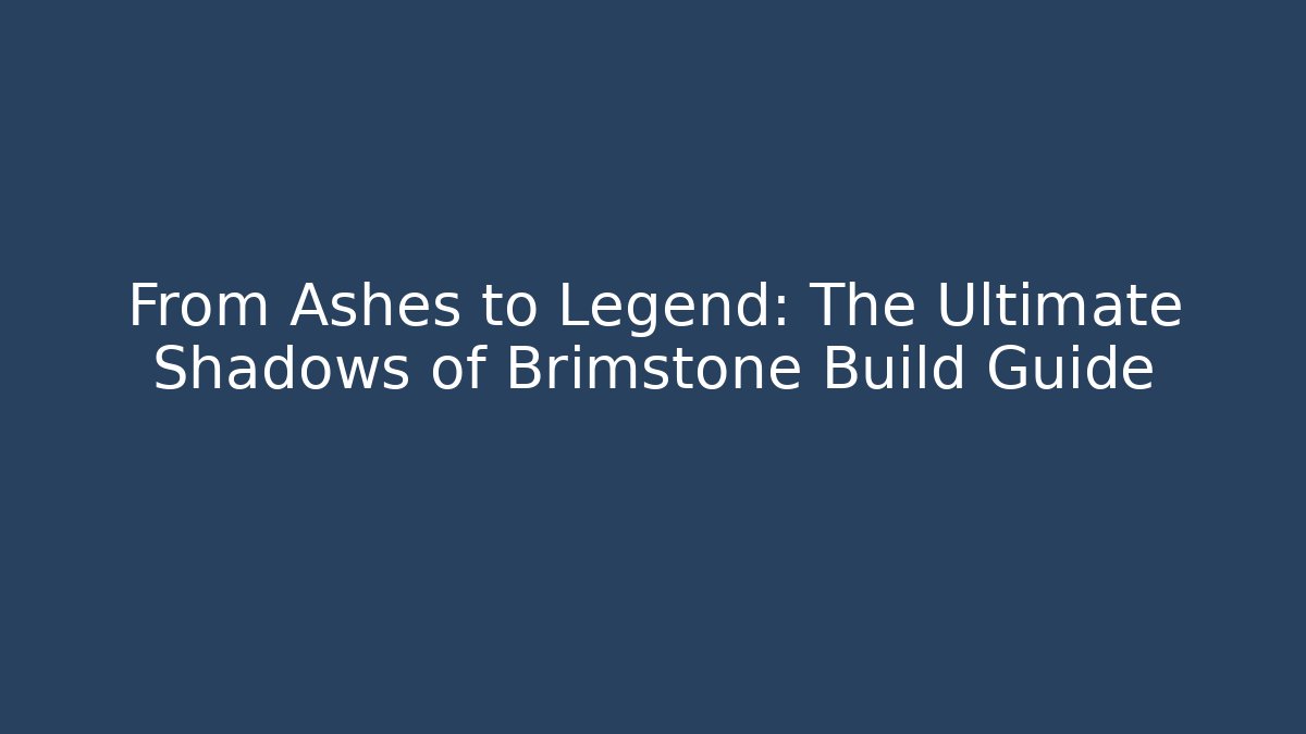 From Ashes to Legend: The Ultimate Shadows of Brimstone Build Guide