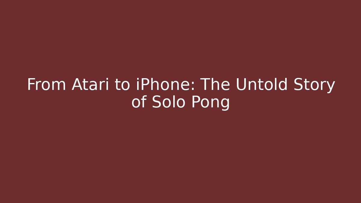 From Atari to iPhone: The Untold Story of Solo Pong
