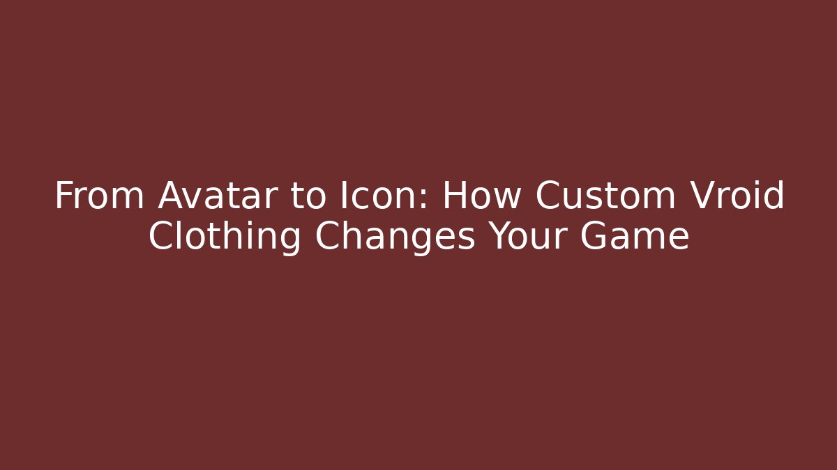 From Avatar to Icon: How Custom Vroid Clothing Changes Your Game - Critter Realm