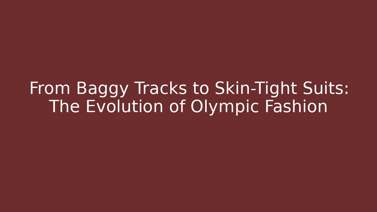 From Baggy Tracks to Skin-Tight Suits: The Evolution of Olympic Fashion