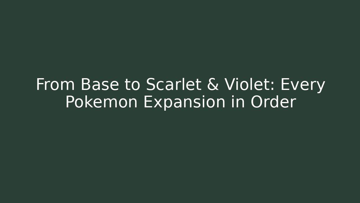 From Base to Scarlet & Violet: Every Pokemon Expansion in Order