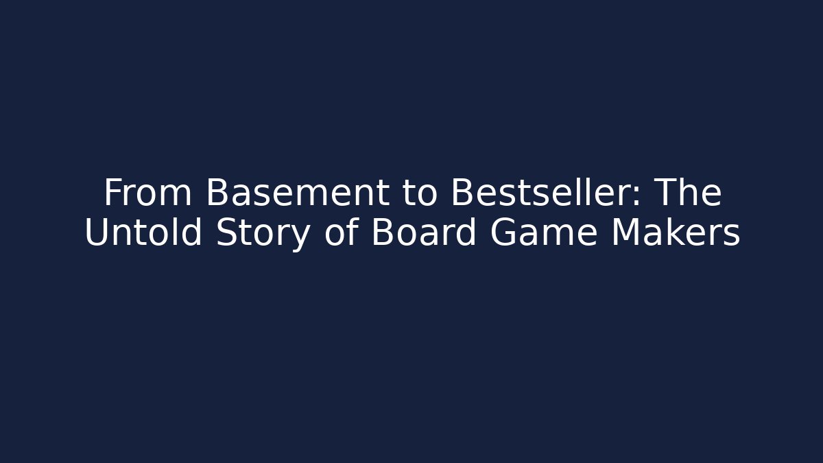 From Basement to Bestseller: The Untold Story of Board Game Makers