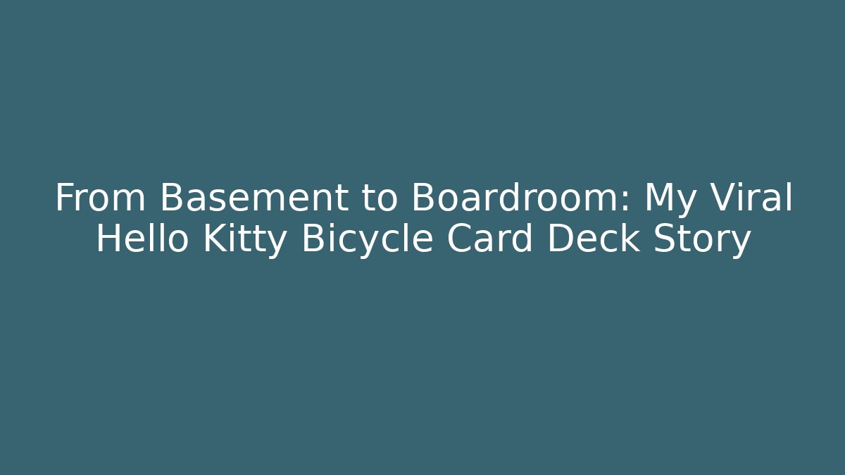 From Basement to Boardroom: My Viral Hello Kitty Bicycle Card Deck Story